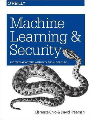 Machine Learning and Security: Protecting Systems with Data and Algorithms - Clarence Chio