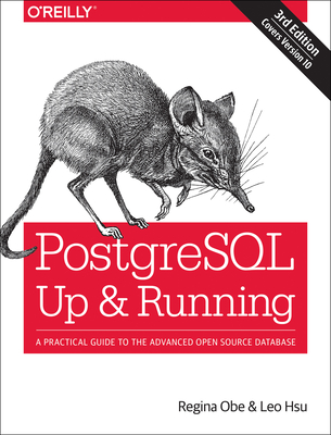 Postgresql: Up and Running: A Practical Guide to the Advanced Open Source Database - Regina Obe