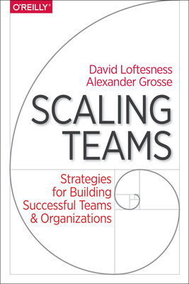 Scaling Teams: Strategies for Building Successful Teams and Organizations - Alexander Grosse