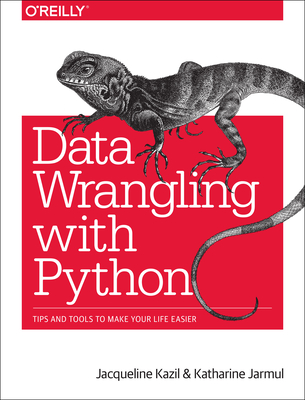 Data Wrangling with Python: Tips and Tools to Make Your Life Easier - Jacqueline Kazil