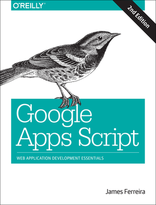 Google Apps Script: Web Application Development Essentials - James Ferreira