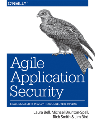 Agile Application Security: Enabling Security in a Continuous Delivery Pipeline - Laura Bell