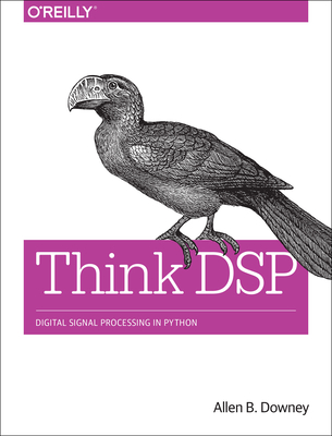 Think DSP: Digital Signal Processing in Python - Allen Downey