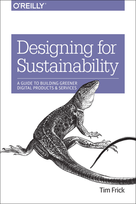 Designing for Sustainability: A Guide to Building Greener Digital Products and Services - Tim Frick