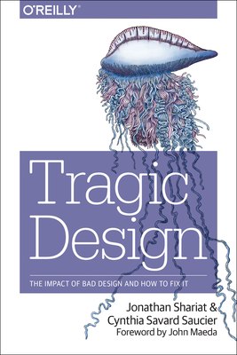 Tragic Design: The Impact of Bad Product Design and How to Fix It - Jonathan Shariat