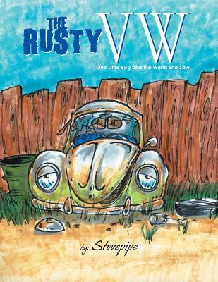The Rusty VW: One Little Bug and the World She Saw - Stovepipe