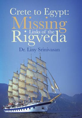 Crete to Egypt: Missing Links of the Rigveda - Liny Srinivasan