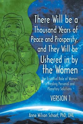 There Will be a Thousand Years of Peace and Prosperity, and They Will be Ushered in by the Women - Version 1 & Version 2: The Essential Role of Women - Anne Wilson Schaef Dhl