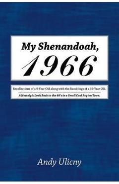 Coperta cărții 'My Shenandoah, 1966: Recollections of a 9-Year Old along with the Ramblings of a 59-Year Old. A Nostalgic Look Back to'