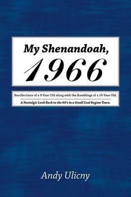 Coperta cărții 'My Shenandoah, 1966: Recollections of a 9-Year Old along with the Ramblings of a 59-Year Old. A Nostalgic Look Back to'