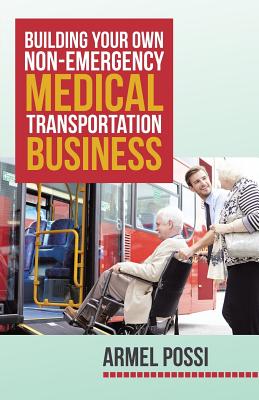 Building Your Own Non-Emergency Medical Transportation Business - Armel Possi