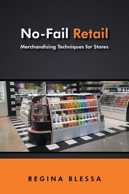 No-Fail Retail: Merchandising Techniques for Stores - Regina Blessa