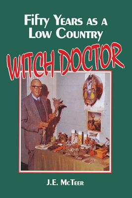 Fifty Years as a Low Country Witch Doctor - J. E. Mcteer