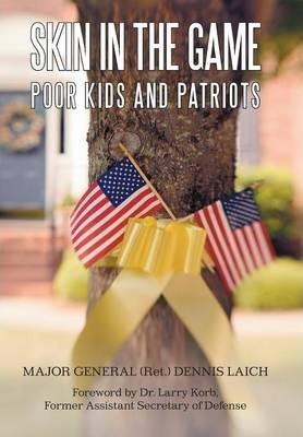 Skin in the Game: Poor Kids and Patriots - Major General Ret Dennis Laich