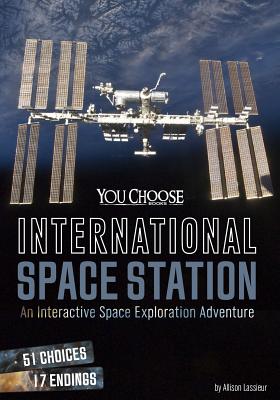 International Space Station: An Interactive Space Exploration Adventure - Allison Lassieur