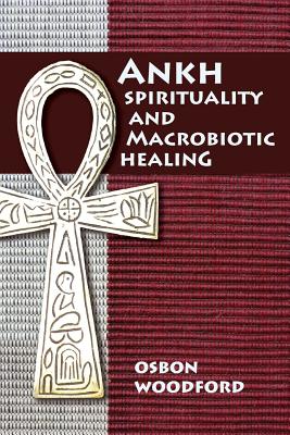 Ankh Spirituality and Macrobiotic Healing - Osbon Woodford