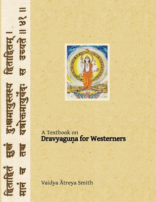 Dravyaguna for Westerners: Ayurvedic Pharmacology for Western Herbs - Vaidya Atreya Smith