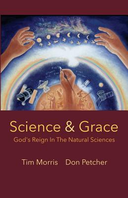 Science & Grace: God's Reign in the Natural Sciences - Tim Morris