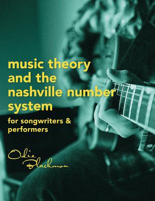 Music Theory And The Nashville Number System: For Songwriters & Performers - Odie Blackmon