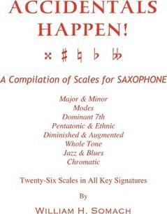 Coperta cărții 'ACCIDENTALS HAPPEN! A Compilation of Scales for Saxophone Twenty-Six Scales in All Key Signatures: Major & Minor,'