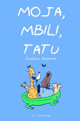 Moja, Mbili, Tatu: A Counting Book in Swahili - Ms Alice Rottersman