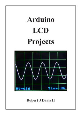 Arduino LCD Projects - Robert J. Davis Ii