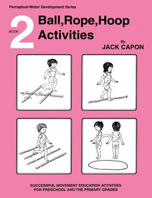 Ball, Rope, Hoop Activities: Book 2 - Jack Capon