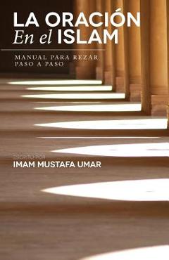Coperta cărții 'La Oración En el Islam: Manual para Rezar Paso a Paso - Mustafa Umar'