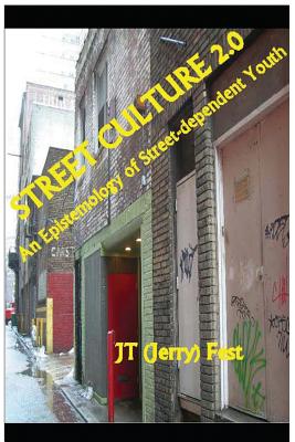 Street Culture 2.0: An Epistemology of Street-dependent Youth - Jt (jerry) Fest