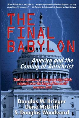 The Final Babylon: America and the Coming of Antichrist - Douglas W. Krieger