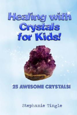 Healing with Crystals for Kids! - Stephanie Tingle