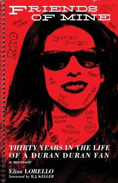 Coperta cărții 'Friends of Mine: Thirty Years in the Life of a Duran Duran Fan - Elisa Lorello'