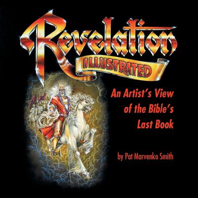 Revelation Illustrated: An Artist's View of the Bible's Last Book - Pat Marvenko Smith