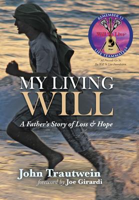 My Living Will: A Father's Story of Loss & Hope - John Trautwein