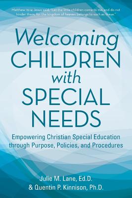 Welcoming Children with Special Needs: Empowering Christian Special Education through Purpose, Policies, and Procedures - Julie M. Lane Edd