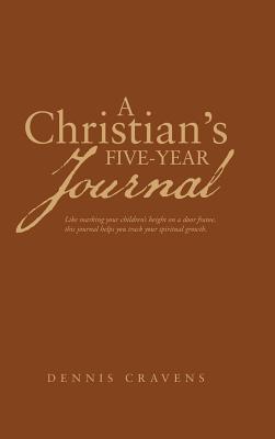 A Christian's Five-Year Journal - Dennis Cravens