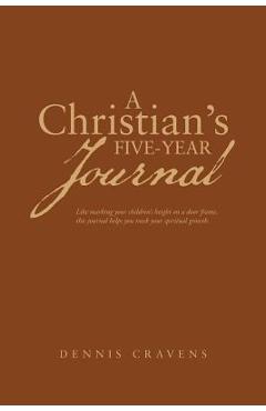 Coperta cărții 'A Christian's Five-Year Journal - Dennis Cravens'