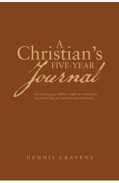 A Christian's Five-Year Journal - Dennis Cravens