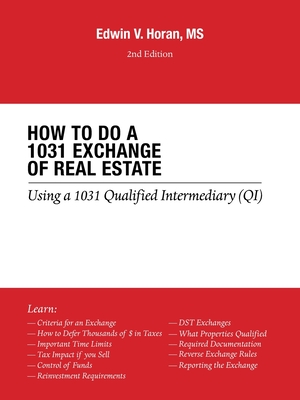 How to Do a 1031 Exchange of Real Estate: Using a 1031 Qualified Intermediary (Qi) 2Nd Edition - Edwin V. Horan