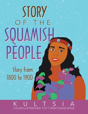 Story of the Squamish People: Story from 1800 to 1900 - Kultsia