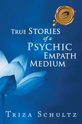 True Stories of a Psychic Empath Medium - Triza Schultz
