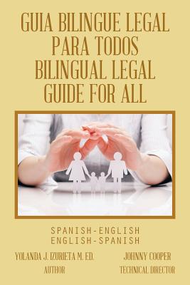 Guia Bilingue Legal Para Todos/ Bilingual Legal Guide for All: Spanish-English/English-Spanish - Yolanda J. Izurieta M. Ed