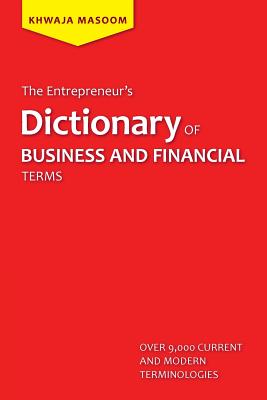 The Entrepreneur's Dictionary of Business and Financial Terms - Khwaja Masoom