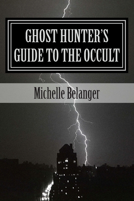 Ghost Hunter's Guide to the Occult - Michelle Belanger