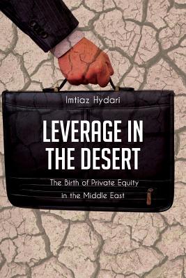 Leverage in the Desert: The Birth of Private Equity in the Middle East - Imtiaz Hydari