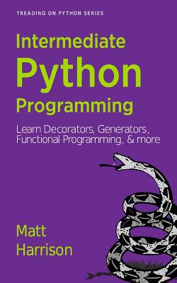 Treading on Python Volume 2: Intermediate Python - Matt Harrison
