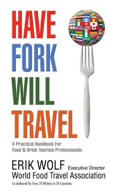 Have Fork Will Travel: A Practical Handbook for Food & Drink Tourism Professionals - Jenn Bussell