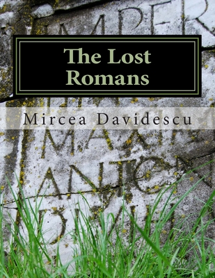 The Lost Romans: History and Controversy on the Origin of the Romanians - Mircea Rasvan Davidescu