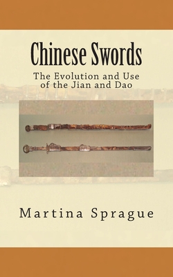 Chinese Swords: The Evolution and Use of the Jian and Dao - Martina Sprague