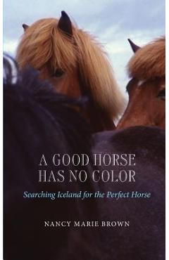 Coperta cărții 'A Good Horse Has No Color: Searching Iceland for the Perfect Horse - Nancy Marie Brown'